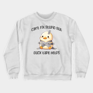 Can't Fix Stupid But Duck Tape Helps, taped duck design Crewneck Sweatshirt
